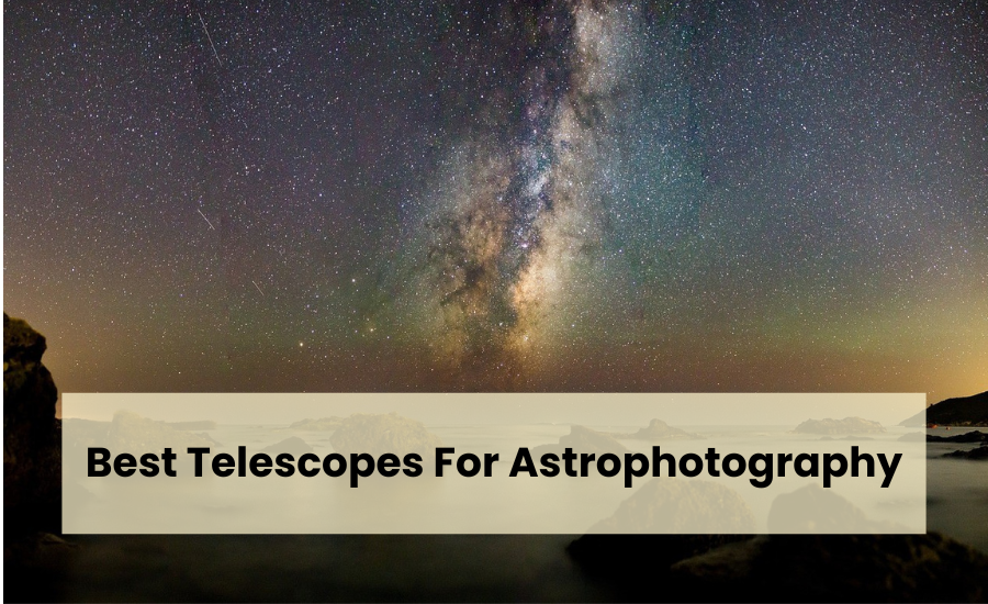 Best Telescopes For Deep Space Astrophotography